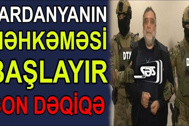 Vardanyanın məhkəməsi başlayır