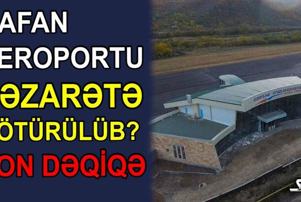 Qafan aeroportu nəzarətə götürülüb?