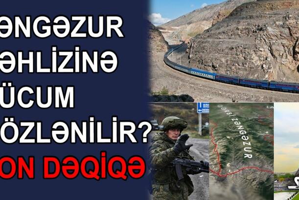 Zəngəzur dəhlizinə hücum gözlənilir?