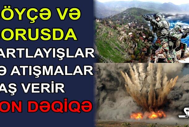 Göyçə və Gorusda partlayışlar və atışmalar baş verir