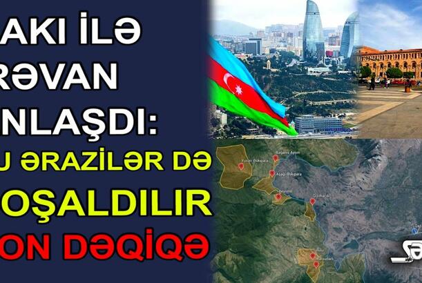 Bakı ilə İrəvan anlaşdı: Bu ərazilər də boşaldılır