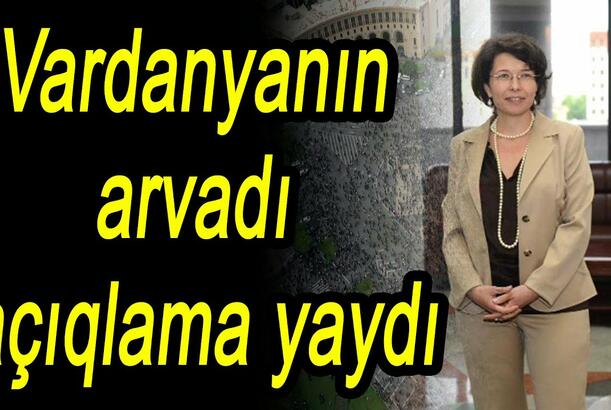 Vardanyanın arvadı açıqlama yaydı