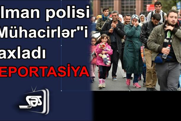 Alman polisi "mühacirlər"i saxladı - DEPORTASİYA