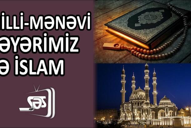 Milli-mənəvi dəyərlərimiz və İslam