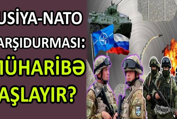 Rusiya-NATO qarşıdurması pik həddə: müharibə başlayır?