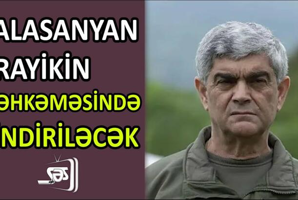 Balasanyan Arayikin məhkəməsində dindiriləcək