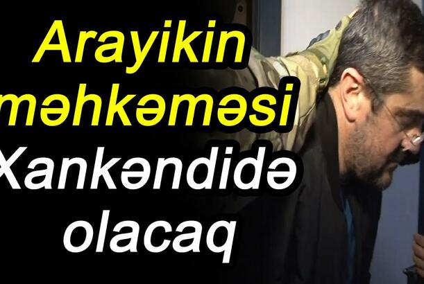 Arayikin məhkəməsi Xankəndidə olacaq