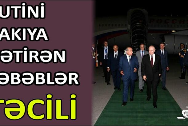 Putini Bakıya gətirən səbəblər - TƏCİLİ