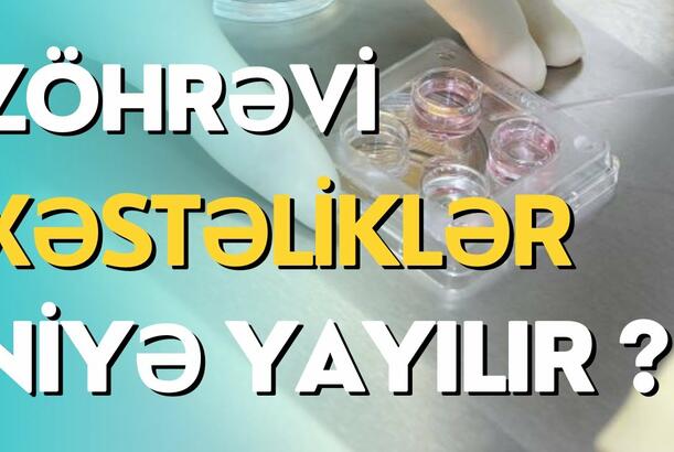 Zöhrəvi xəstəliklər niyə yayılır?