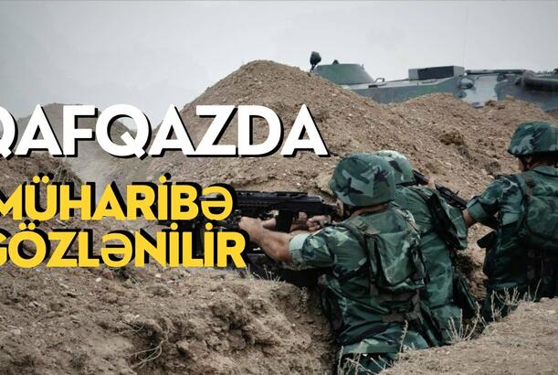 Qafqazda müharibə gözlənilir