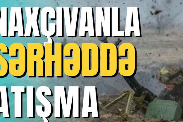 Ermənistandan növbəti təxribat - Naxçıvan ATƏŞƏ tutuldu