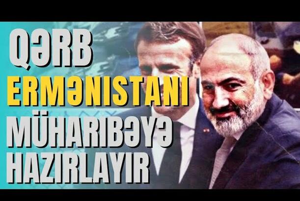 Qərb Ermənistanı müharibəyə hazırlayır