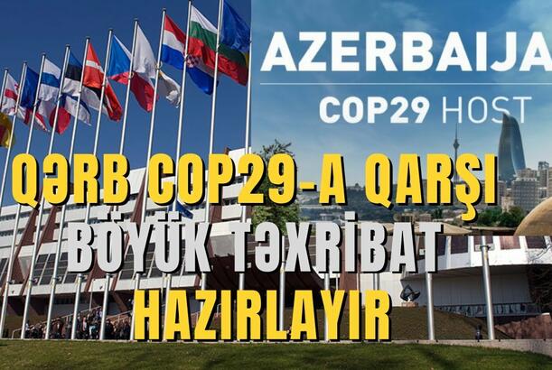Qərb COP29-a qarşı böyük təxribat hazırlayır