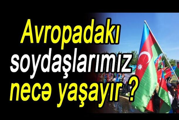 Avropadakı soydaşlarımız necə yaşayır ?
