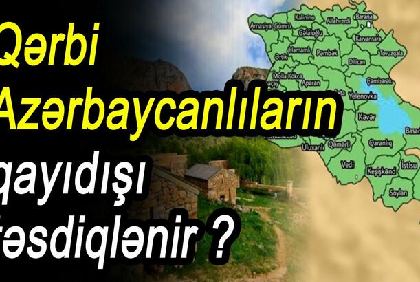 Qərbi Azərbaycanlıların qayıdışı təsdiqlənir ?