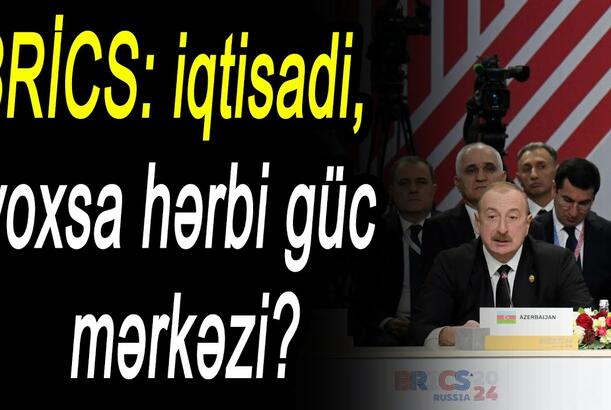 BRİCS: iqtisadi, yoxsa hərbi güc mərkəzi?