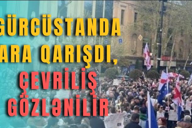 Gürcüstanda ara qarışdı, ÇEVRİLİŞ GÖZLƏNİLİR