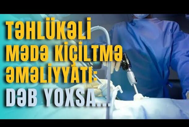 Təhlükəli mədəkiçiltmə əməliyyatı: dəb, yoxsa...