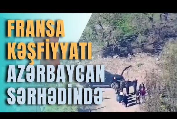 Fransa kəşfiyyatı Azərbaycan sərhədində, GƏRGİNLİK ARTIR