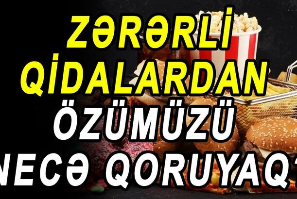 Zərərli qidalardan özümüzü necə qoruyaq?