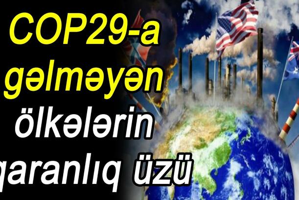 COP29-a gəlməyən ölkələrin qaranlıq üzü