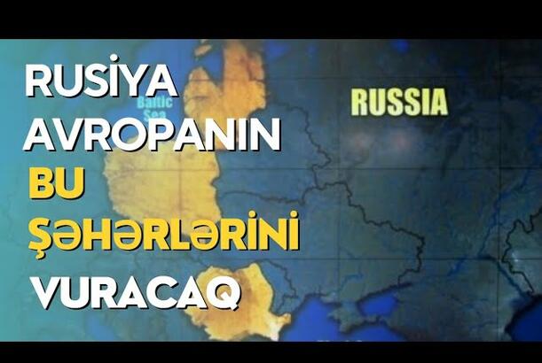 Rusiya Avropanın bu şəhərlərini vuracaq
