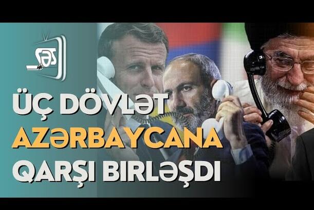Üç dövlət Azərbaycana qarşı birləşdi - NƏ BAŞ VERİR?