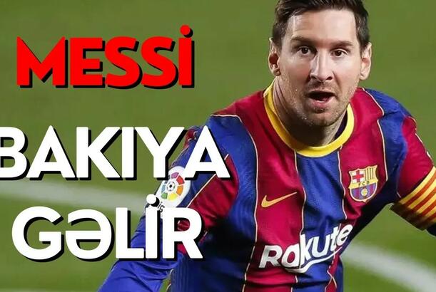 Messi Bakıya gəlir