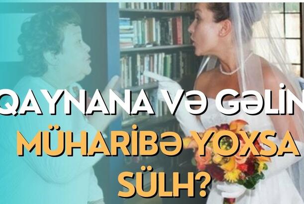 Qayınana və gəlin - Müharibə, yoxsa sülh?