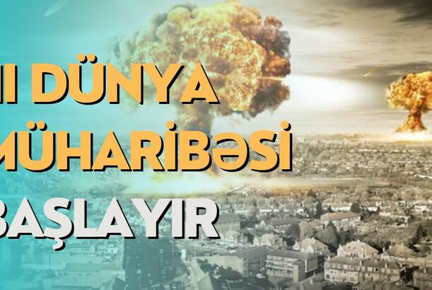 III Dünya Müharibəsi başlayır - Cəbhə xətti bu ölkələrdən keçəcək
