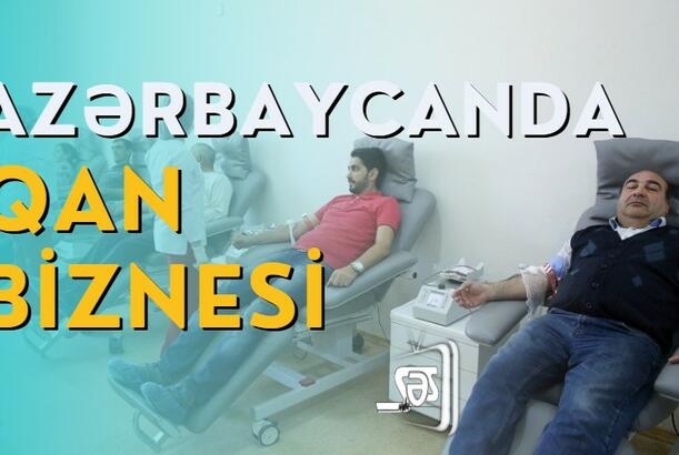 Azərbaycanda qan biznesi – milyonlar necə oğurlanır?