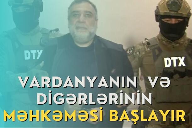 Vardanyanın və digərlərinin məhkəməsi başlayır