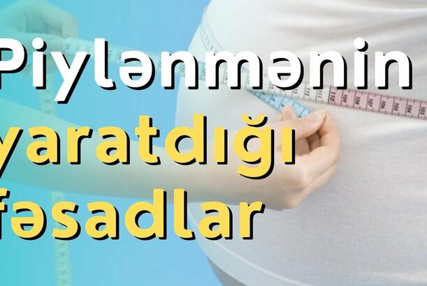 Piylənmənin yaratdığı fəsadlar