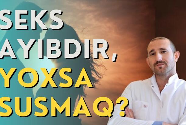 Seks ayıbdır, yoxsa susmaq?