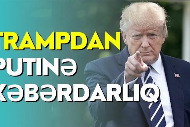 Trampdan Putinə xəbərdarlıq - Ukraynada yeni ssenari