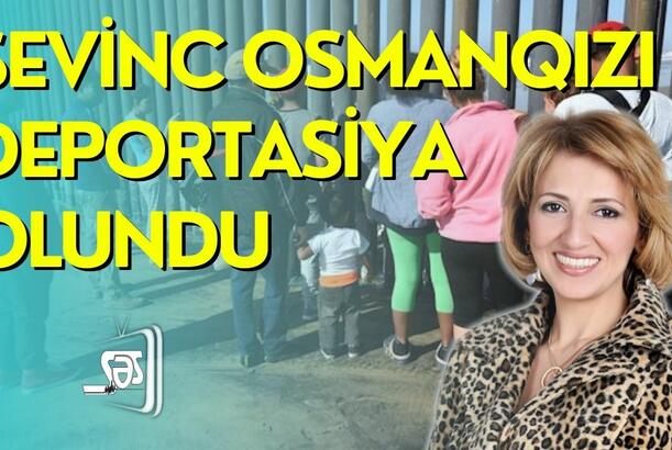 Sevinc Osmanqızı deportasiya olundu -709 azərbaycanlı ABS-dan Bakıya gətirilir