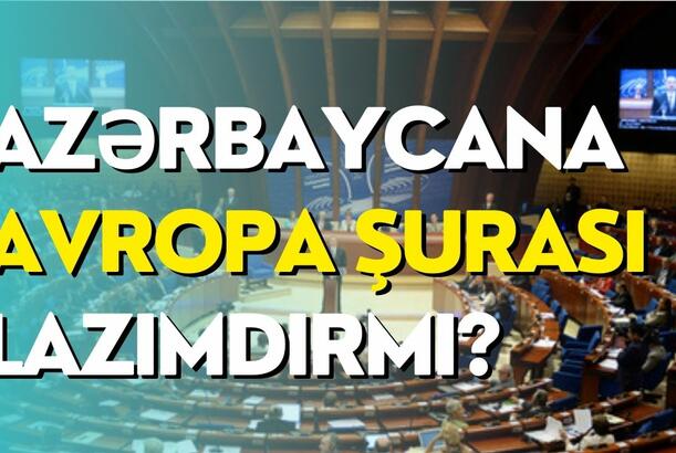 Azərbaycana Avropa Şurası lazımdırmı?