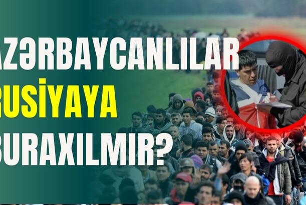 Azərbaycanlılar Rusiyaya buraxılmır?