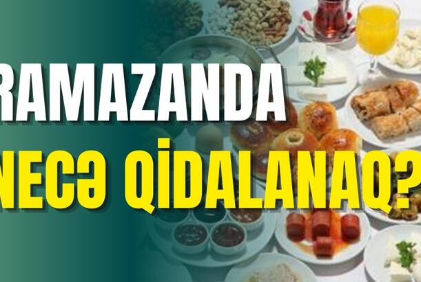 Ramazanda necə qidalanaq? - Mütəxəssis məsləhəti