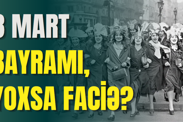 8 Mart - bayram, yoxsa faciə?