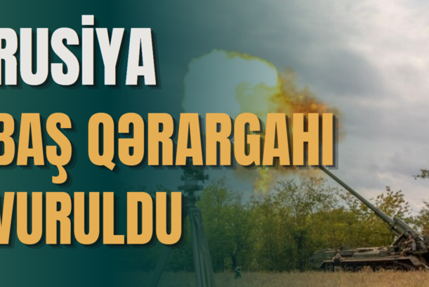Rusiya Baş Qərargahı vuruldu