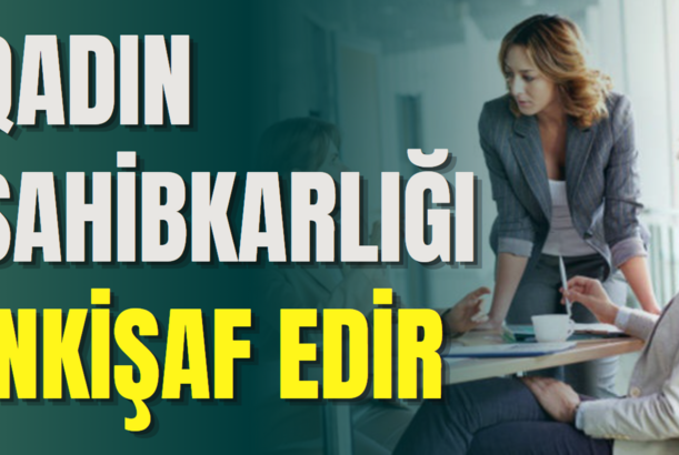 Qadın sahibkarlığı inkişaf edir: hədəflər genişlənir