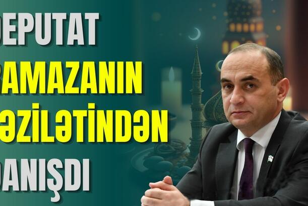 Deputat Ramazanın fəzilətlərindən danışdı