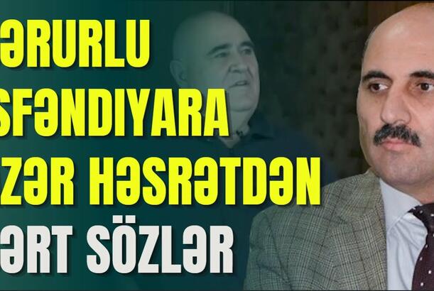 Şərurlu İsfəndiyara Azər Həsrətdən sərt sözlər