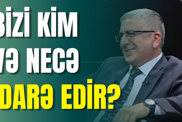 Bizi kim və necə idarə edir?
