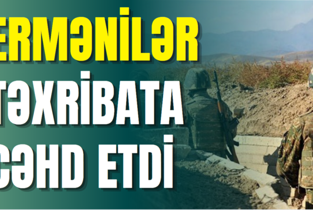 Ermənilər təxribata cəhd etdi - SON DƏQİQƏ