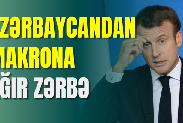 Azərbaycandan Makrona ağır zərbə - ŞOK