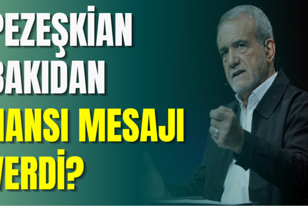 Pezeşkian Bakıdan hansı mesajı verdi?