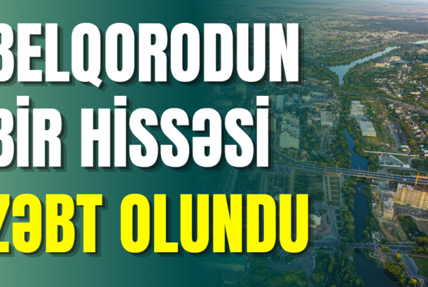 Belqorodun bir hissəsi zəbt olundu - Xarkov polis rəisi yeni faktlar acıqladı