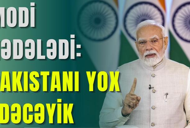 Modi hədələdi: Pakistanı yox edəcəyik